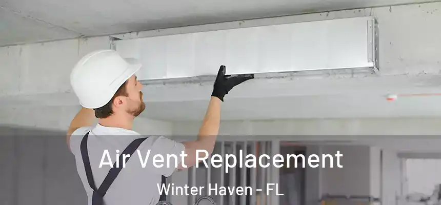 Air Vent Replacement Winter Haven - FL