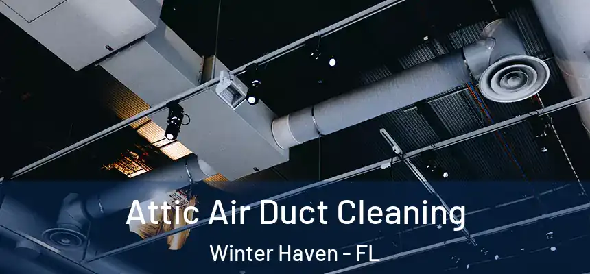Attic Air Duct Cleaning Winter Haven - FL
