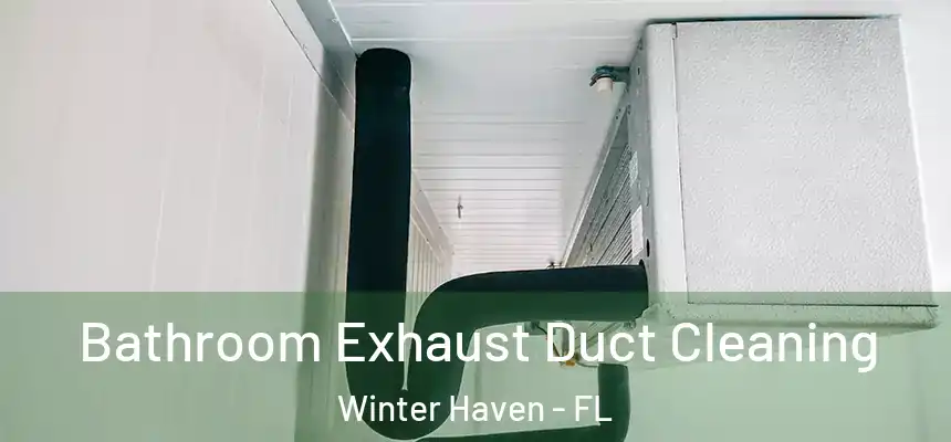 Bathroom Exhaust Duct Cleaning Winter Haven - FL