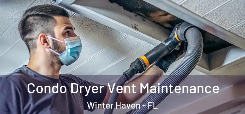 Condo Dryer Vent Maintenance Winter Haven - FL