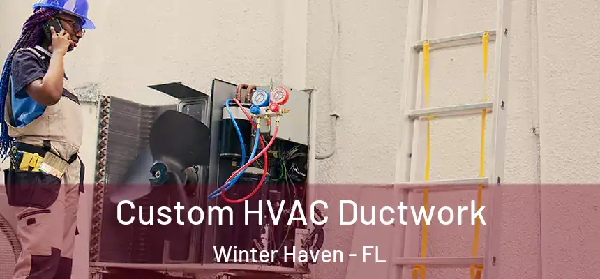 Custom HVAC Ductwork Winter Haven - FL