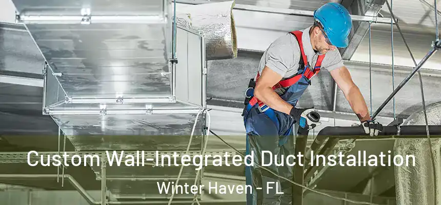  Custom Wall-Integrated Duct Installation Winter Haven - FL
