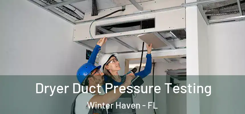 Dryer Duct Pressure Testing Winter Haven - FL
