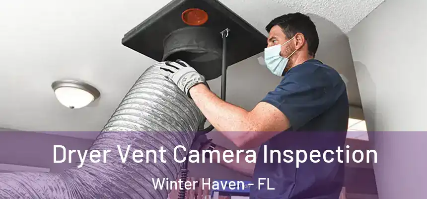 Dryer Vent Camera Inspection Winter Haven - FL