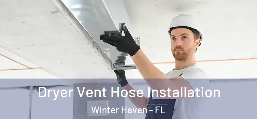 Dryer Vent Hose Installation Winter Haven - FL