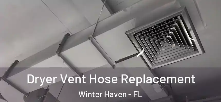 Dryer Vent Hose Replacement Winter Haven - FL