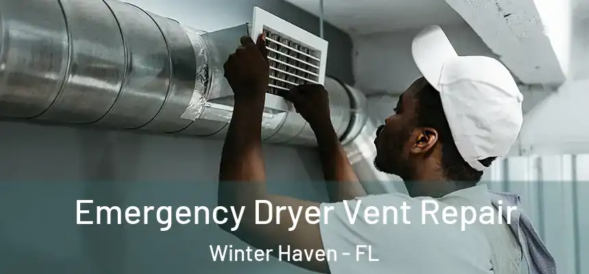 Emergency Dryer Vent Repair Winter Haven - FL