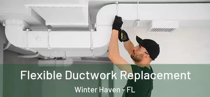 Flexible Ductwork Replacement Winter Haven - FL
