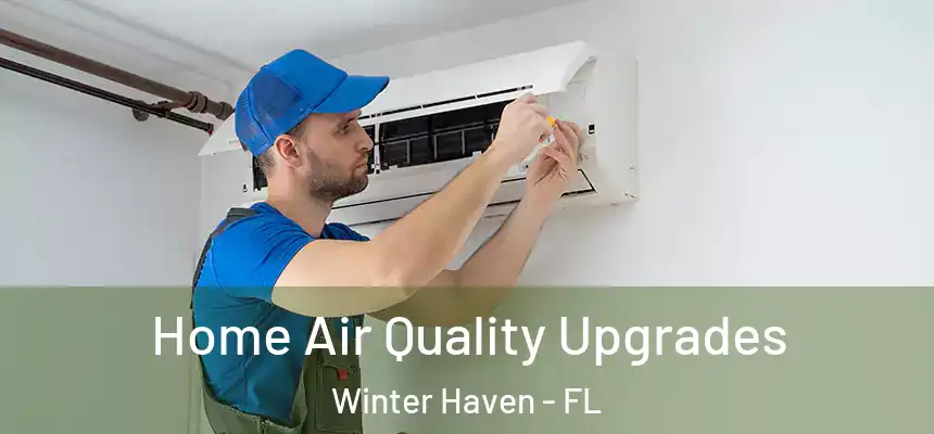 Home Air Quality Upgrades Winter Haven - FL