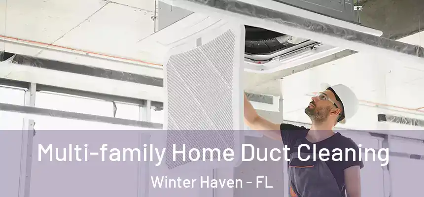 Multi-family Home Duct Cleaning Winter Haven - FL