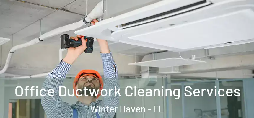 Office Ductwork Cleaning Services Winter Haven - FL