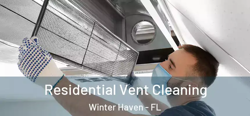 Residential Vent Cleaning Winter Haven - FL