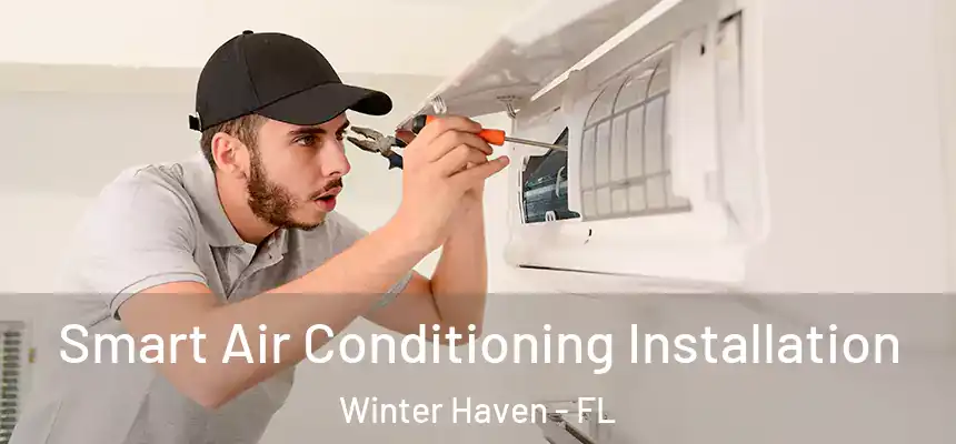 Smart Air Conditioning Installation Winter Haven - FL