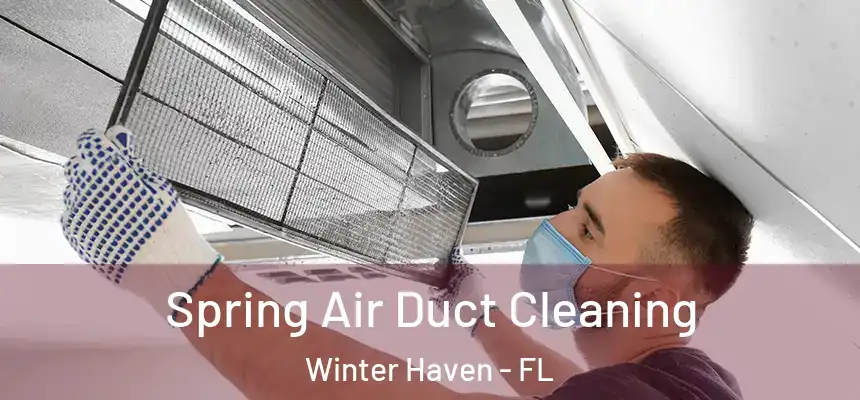 Spring Air Duct Cleaning Winter Haven - FL