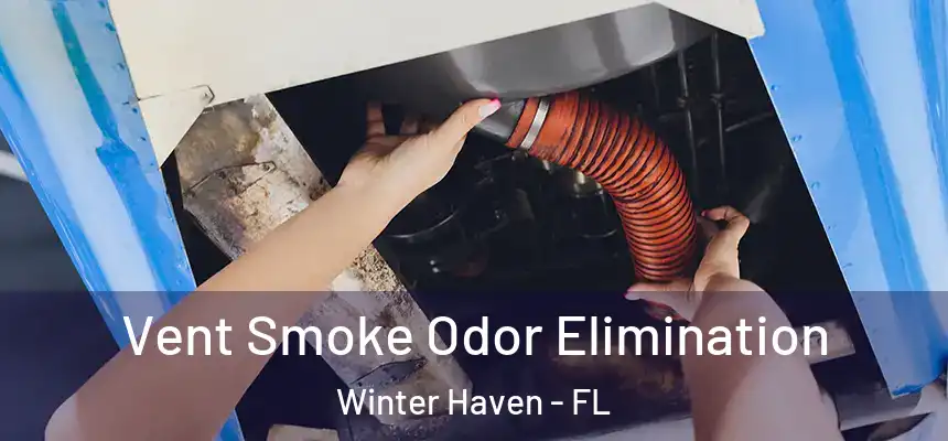 Vent Smoke Odor Elimination Winter Haven - FL