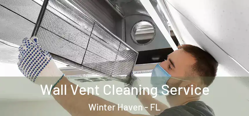 Wall Vent Cleaning Service Winter Haven - FL