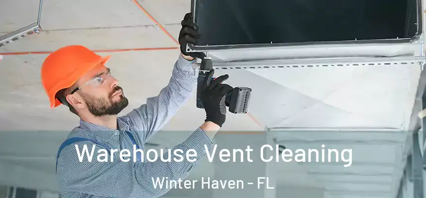 Warehouse Vent Cleaning Winter Haven - FL
